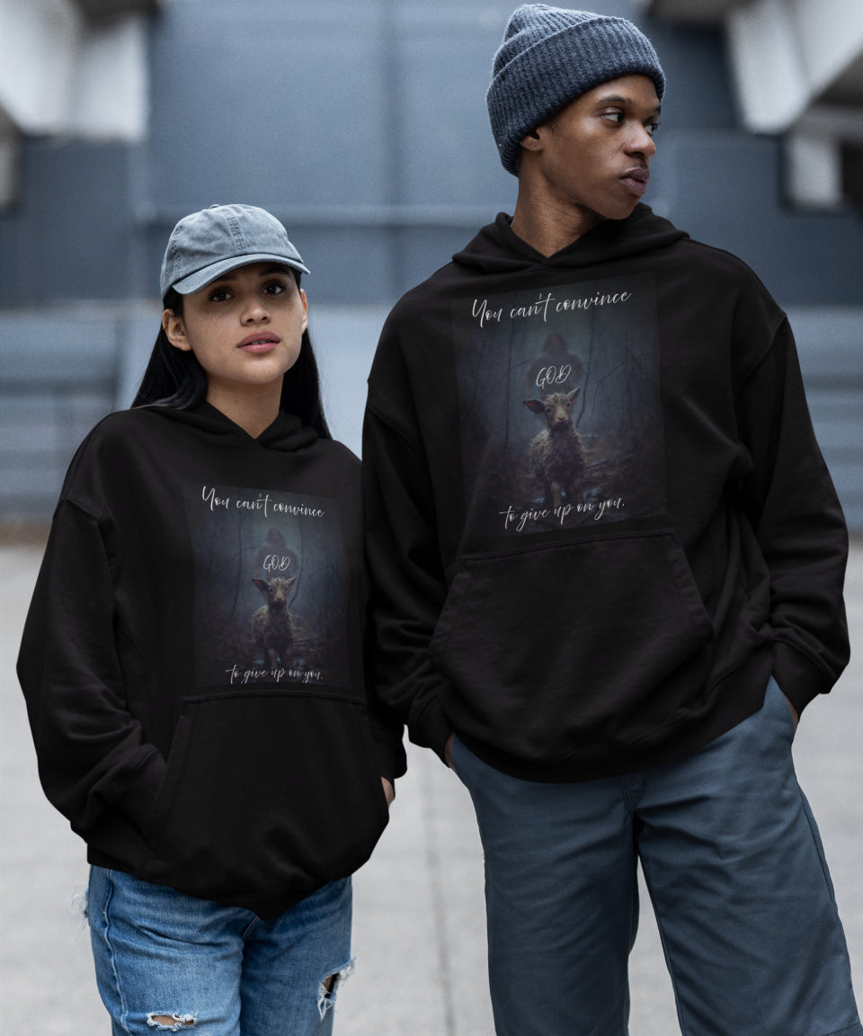 You Can Not Convince God to Give up on You HOODIE